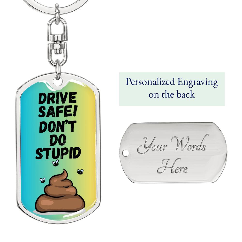 Drive Safe - Don't Do Stupid Shit (Blue / Green )  - Graphic Dog Tag Keychain