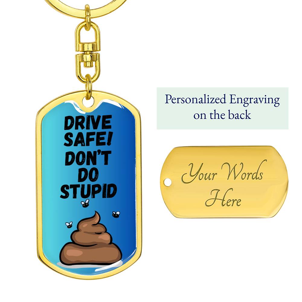 Drive Safe - Don't Do Stupid Shit _ Graphic Dog Tag Keychain