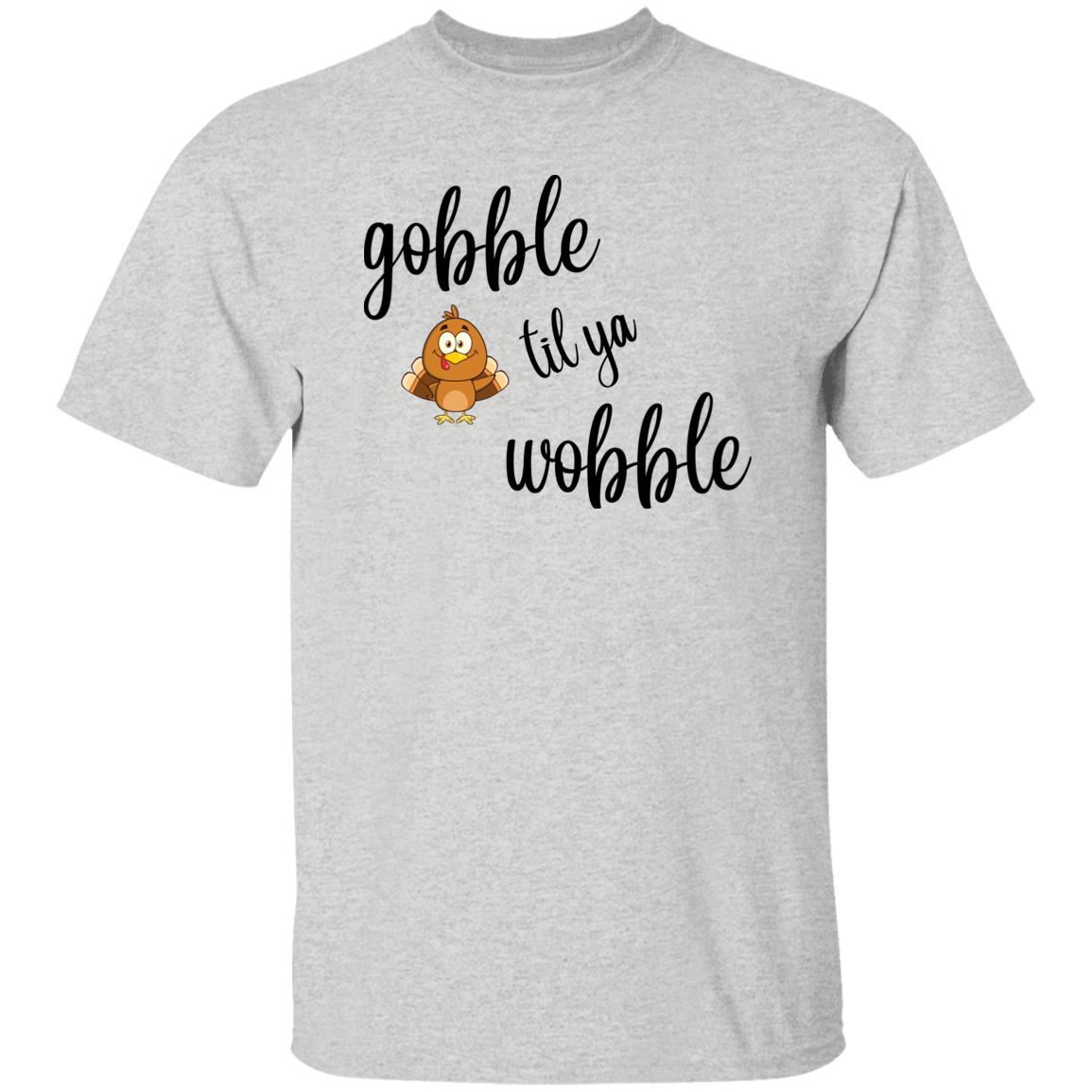 Gobble til you wobble - Thanksgiving -  T-Shirt