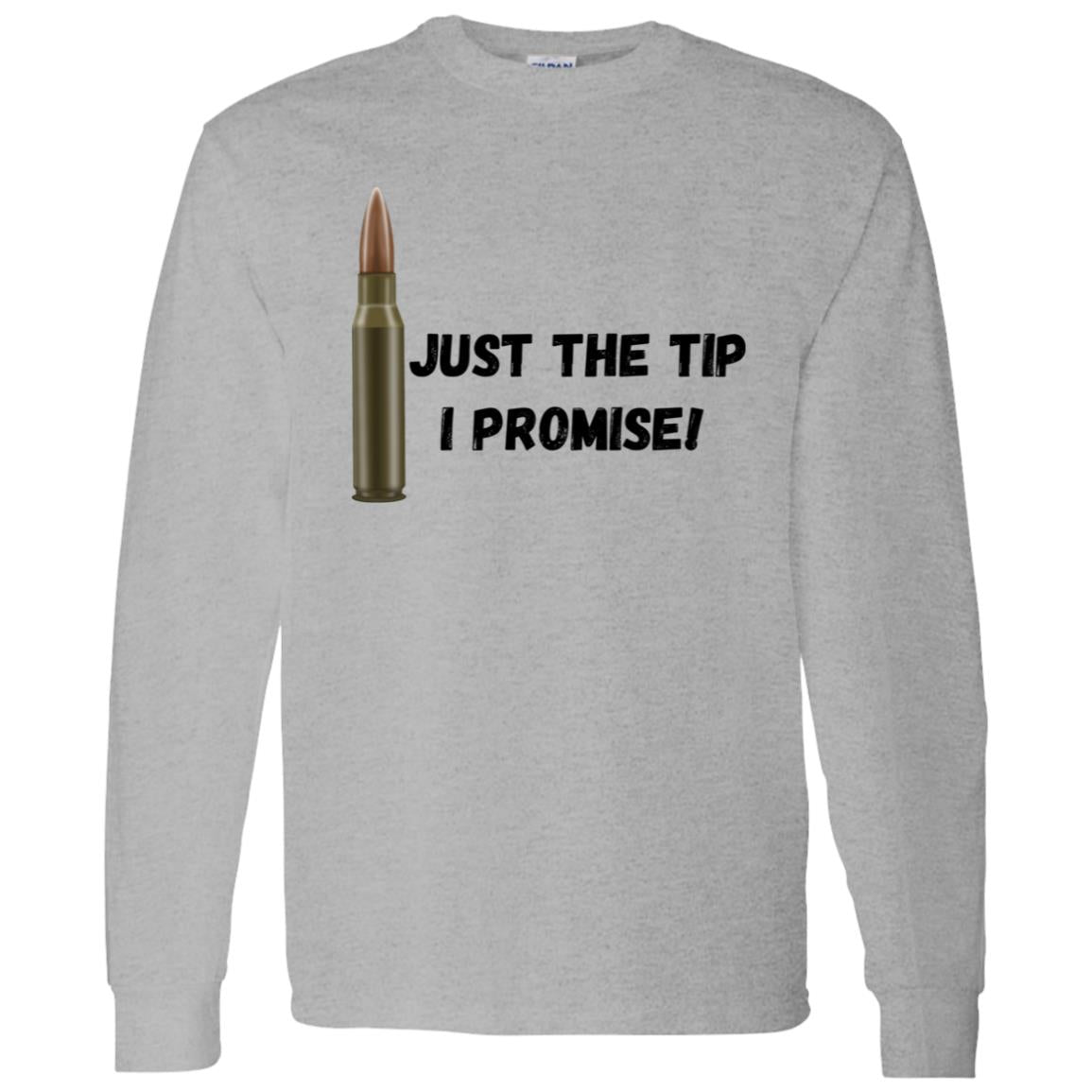 Just the tip, I Promise (Bullet / Hunting) -G540 LS T-Shirt 5.3 oz.