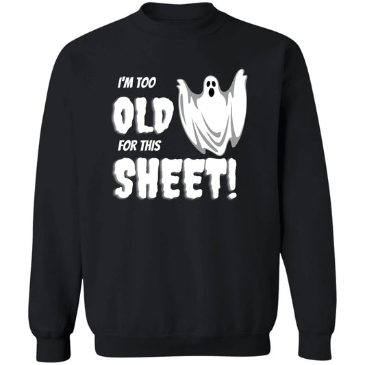 I'm Too Old for this Sheet - Halloween - Z65x Crewneck Pullover Sweatshirt