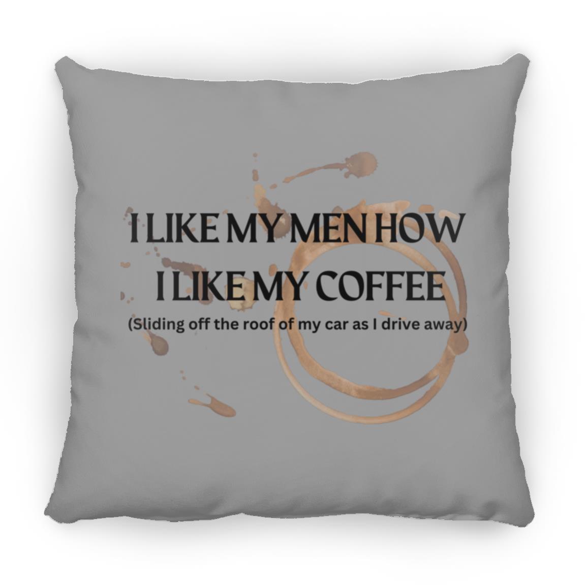 How I like My Men (Coffee)- ZP16 Medium Square Pillow