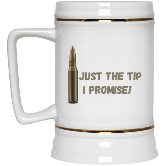 Just the tip, I Promise (Bullet / Hunting) -22217 Beer Stein 22oz.
