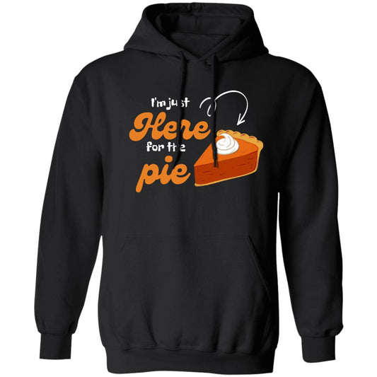 I'm Just here for the Pie - Thanksgiving - Hoodie 8 oz (Closeout)