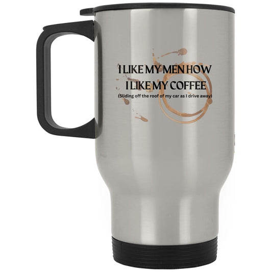 How I like My Men (Coffee)-XP8400S Silver Stainless Travel Mug