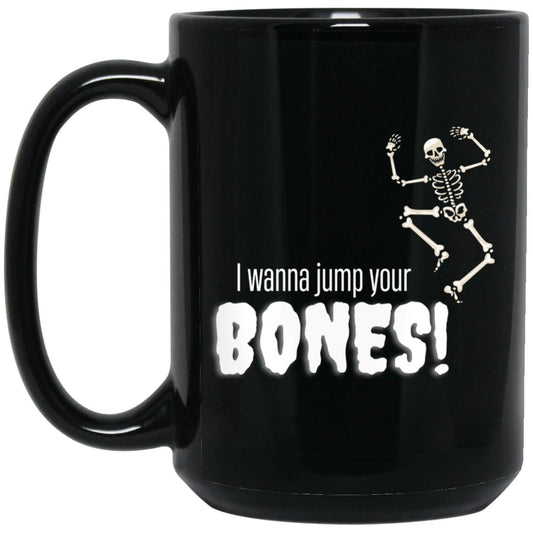 I wanna Jump your bones (Halloween) BM15OZ 15 oz. Black Mug