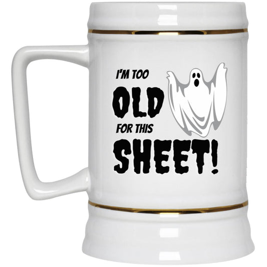 I'm too old for this Sheet - Halloween -22217 Beer Stein 22oz.