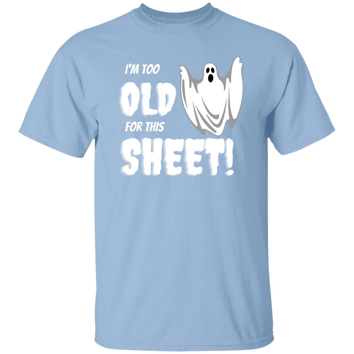 I'm too old for this Sheet - Halloween -G500 5.3 oz. T-Shirt