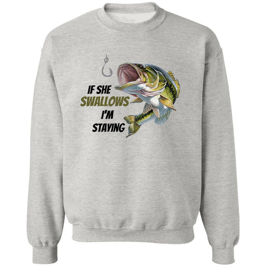 If She Swallows - I'm Staying  Bass Fish- Z65x Crewneck Pullover Sweatshirt