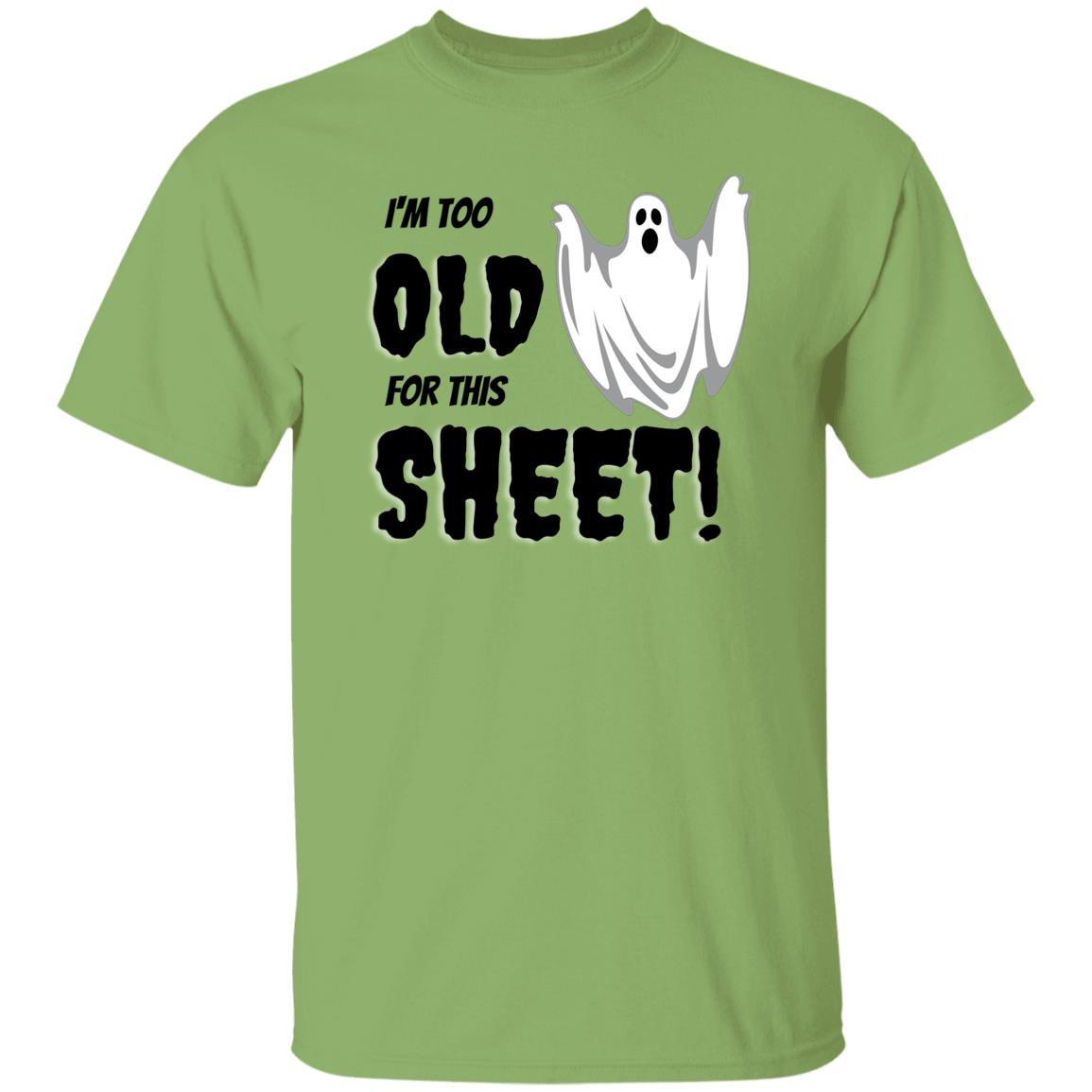 I'm too old for this Sheet - Halloween -G500 5.3 oz. T-Shirt