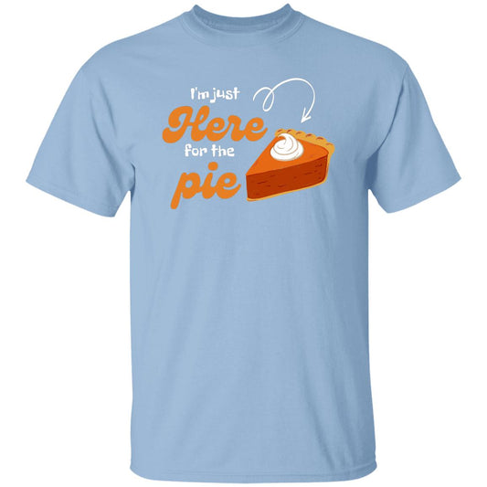 I'm Just here for the Pie - Thanksgiving - T-Shirt