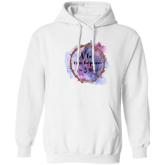 A Lot Can Happen in 3 Days - (Easter)Pullover Hoodie 8 oz (Closeout)
