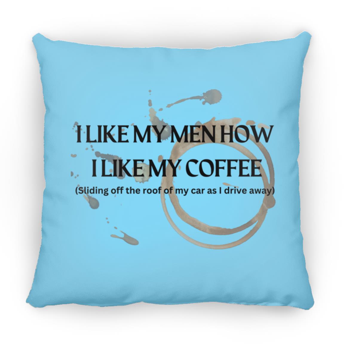 How I like My Men (Coffee)- ZP16 Medium Square Pillow