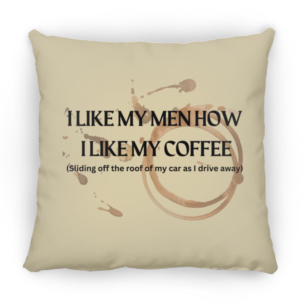 How I like My Men (Coffee)- ZP16 Medium Square Pillow