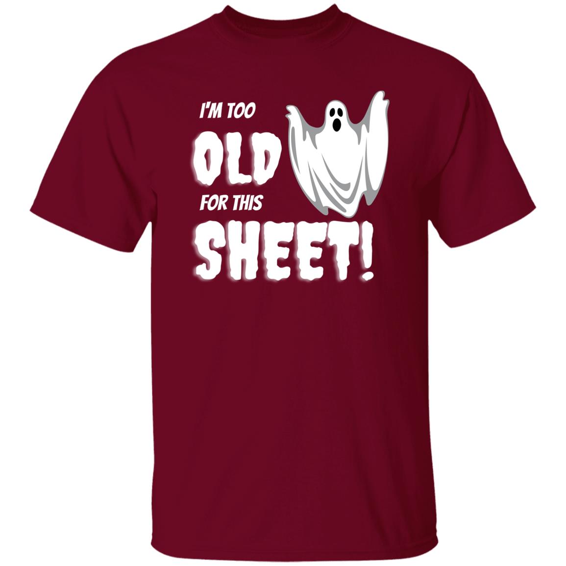 I'm too old for this Sheet - Halloween -G500 5.3 oz. T-Shirt