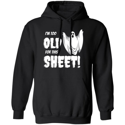 I'm too old for this Sheet - Halloween -G185 Pullover Hoodie