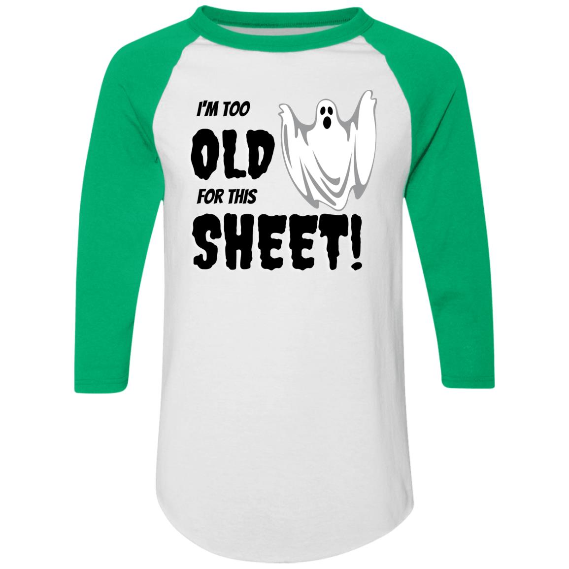 I'm too old for this Sheet - Halloween -4420 Colorblock Raglan Jersey