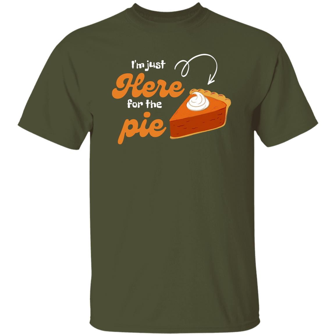 I'm Just here for the Pie - Thanksgiving - T-Shirt