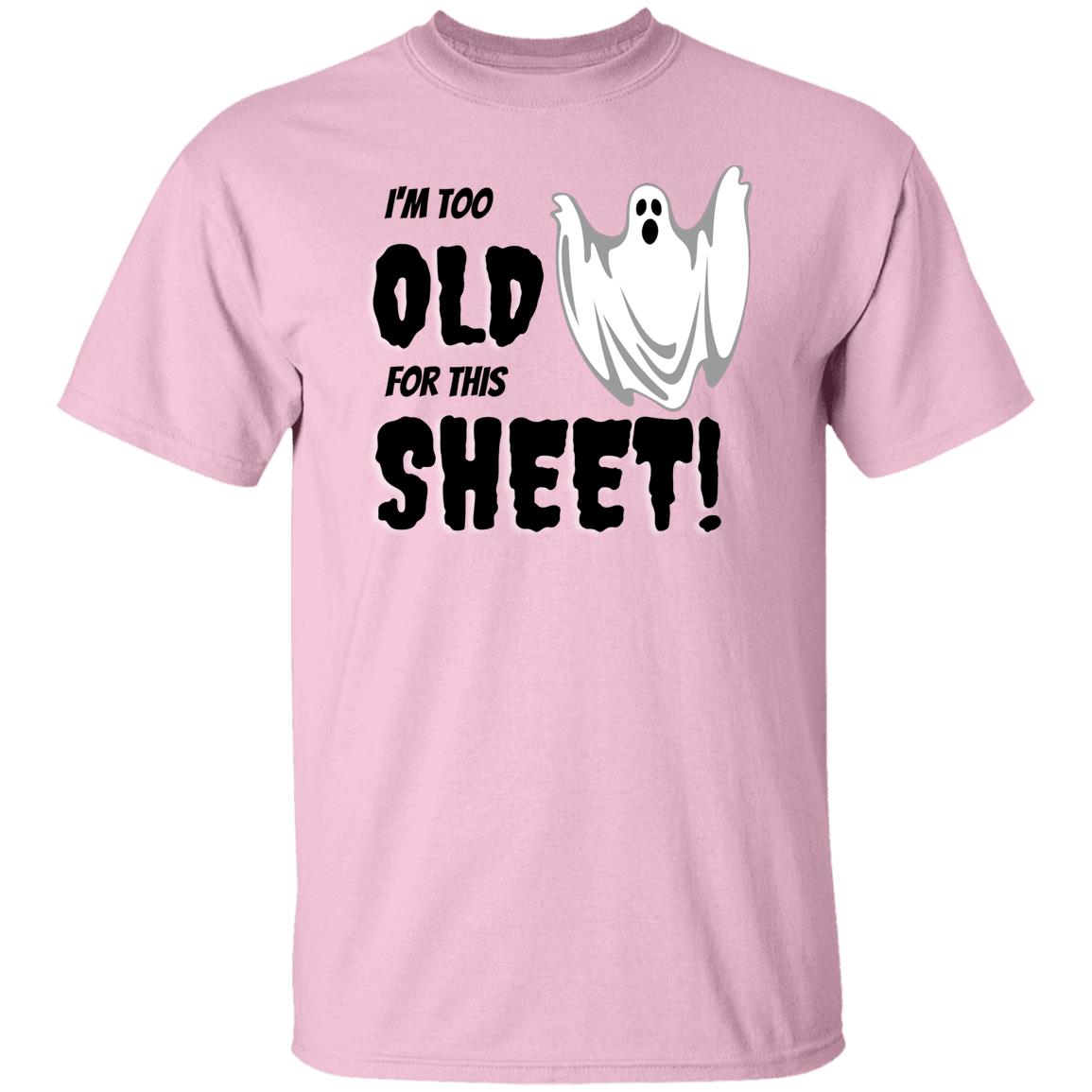 I'm too old for this Sheet - Halloween -G500 5.3 oz. T-Shirt