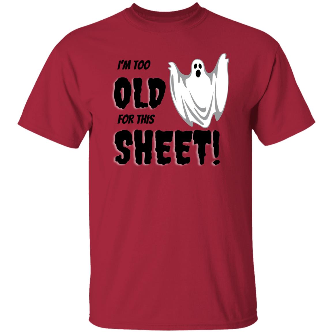 I'm too old for this Sheet - Halloween -G500 5.3 oz. T-Shirt