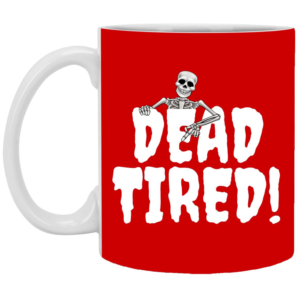 Dead Tired - Halloween - XP8434 11 oz. White Mug