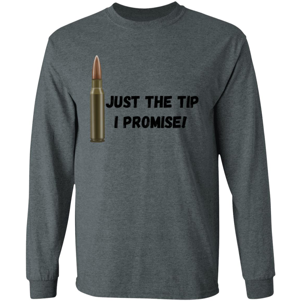 Just the tip, I Promise (Bullet / Hunting) -G540 LS T-Shirt 5.3 oz.
