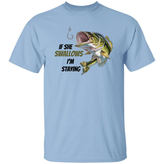 If She Swallows - I'm Staying - Bass Fish G500 5.3 oz. T-Shirt