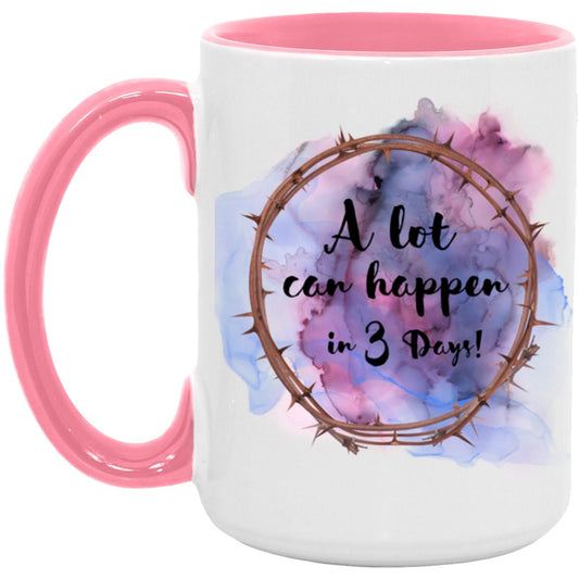 A Lot Can Happen in 3 Days - (Easter)15oz. Accent Mug