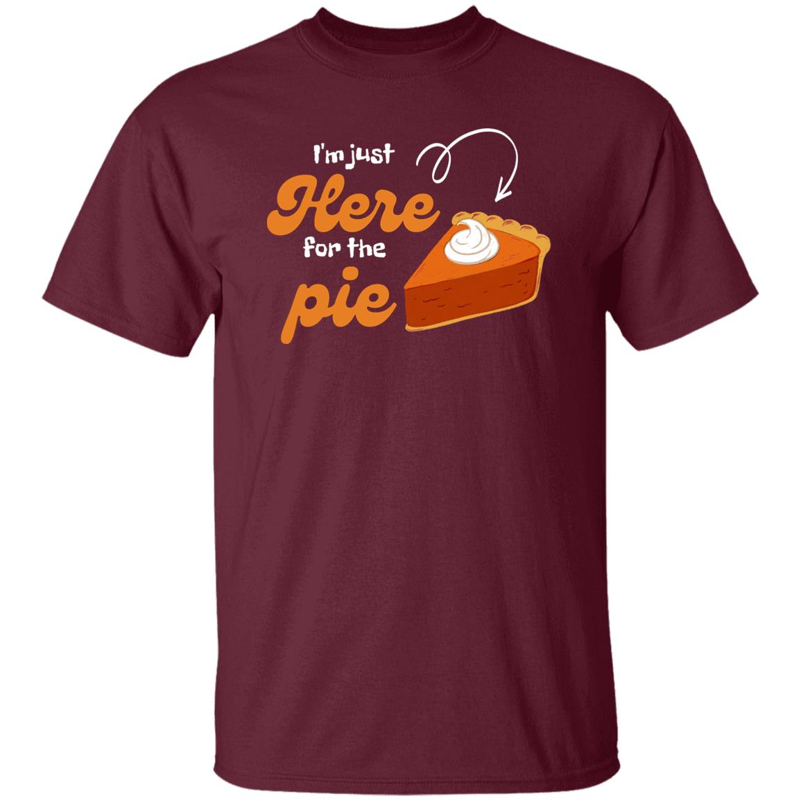 I'm Just here for the Pie - Thanksgiving - T-Shirt