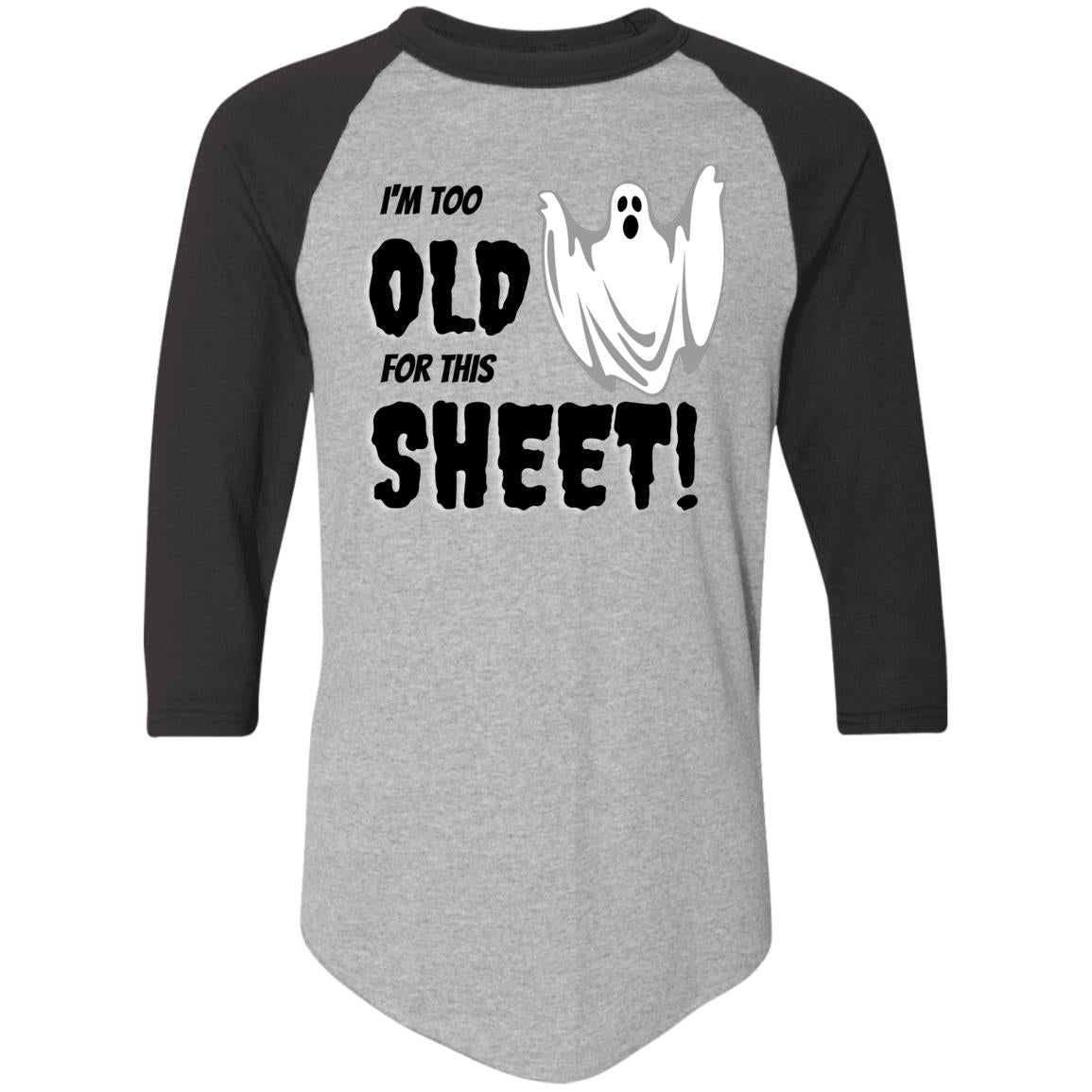 I'm too old for this Sheet - Halloween -4420 Colorblock Raglan Jersey