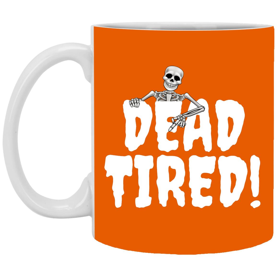 Dead Tired - Halloween - XP8434 11 oz. White Mug