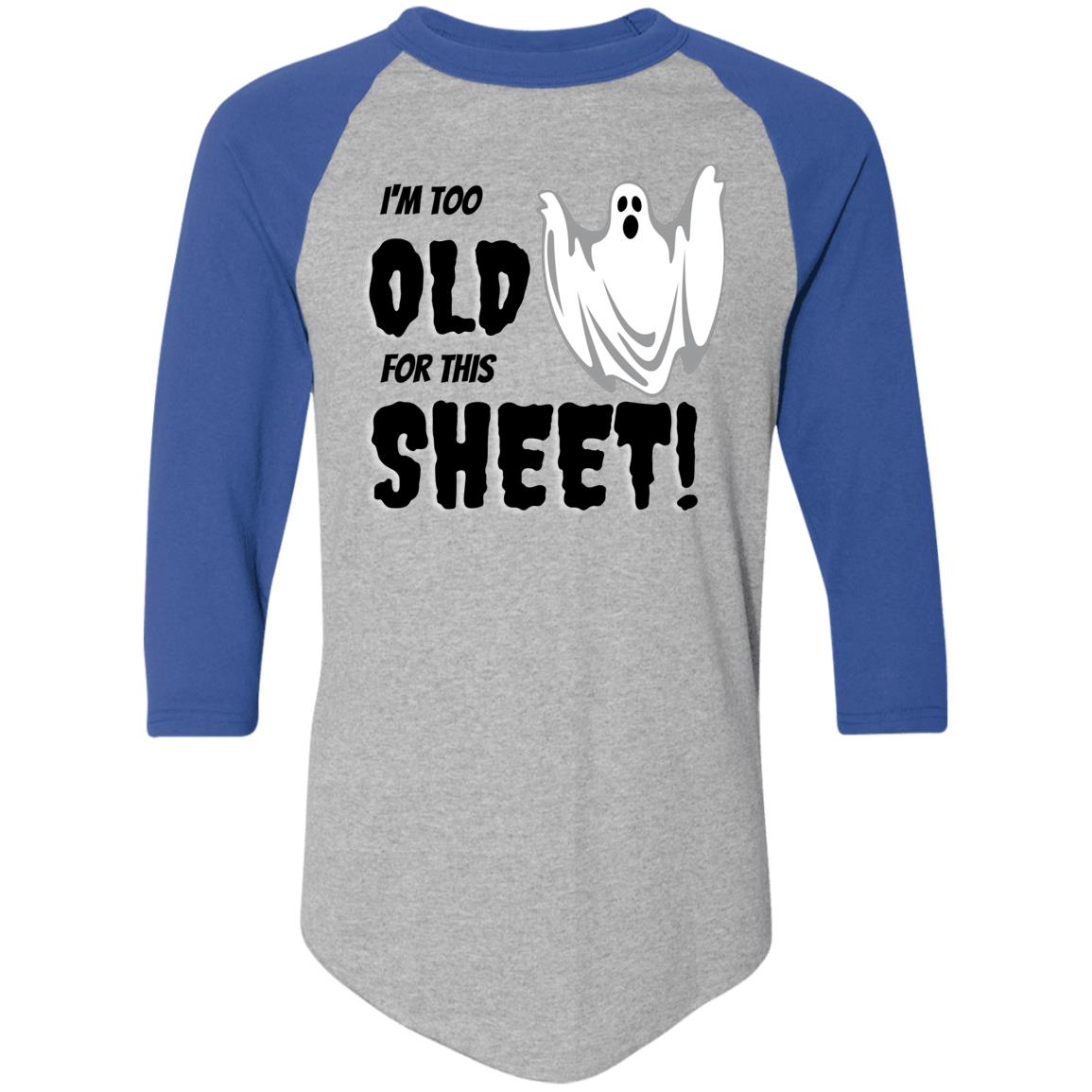 I'm too old for this Sheet - Halloween -4420 Colorblock Raglan Jersey