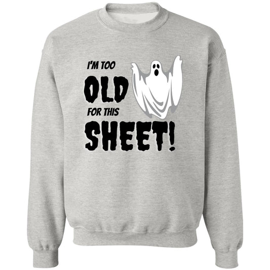 I'm Too Old for this Sheet ! - Halloween - Z65x Crewneck Pullover Sweatshirt