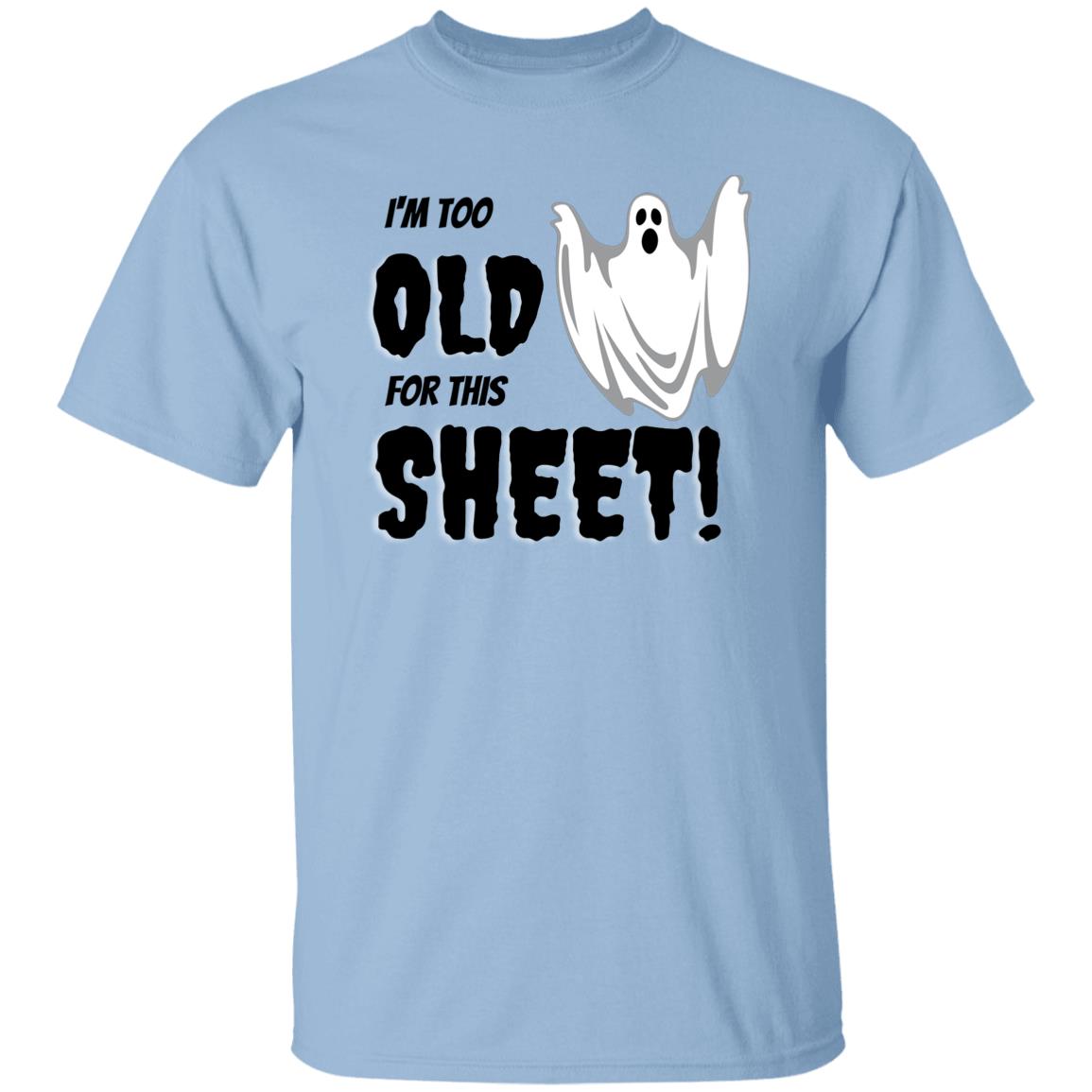 I'm too old for this Sheet - Halloween -G500 5.3 oz. T-Shirt