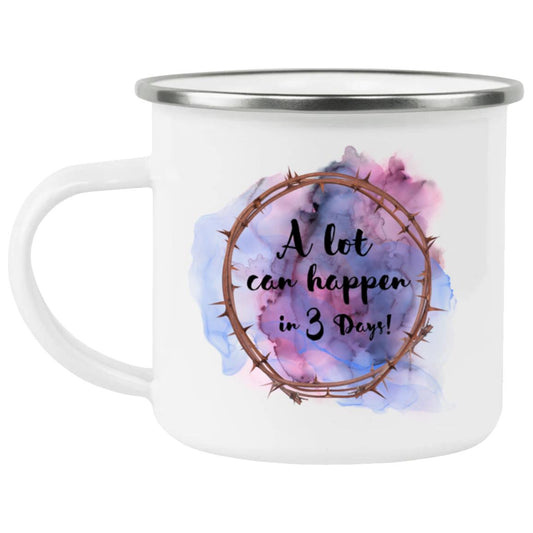 A Lot Can Happen in 3 Days - (Easter)  Enamel Camping Mug