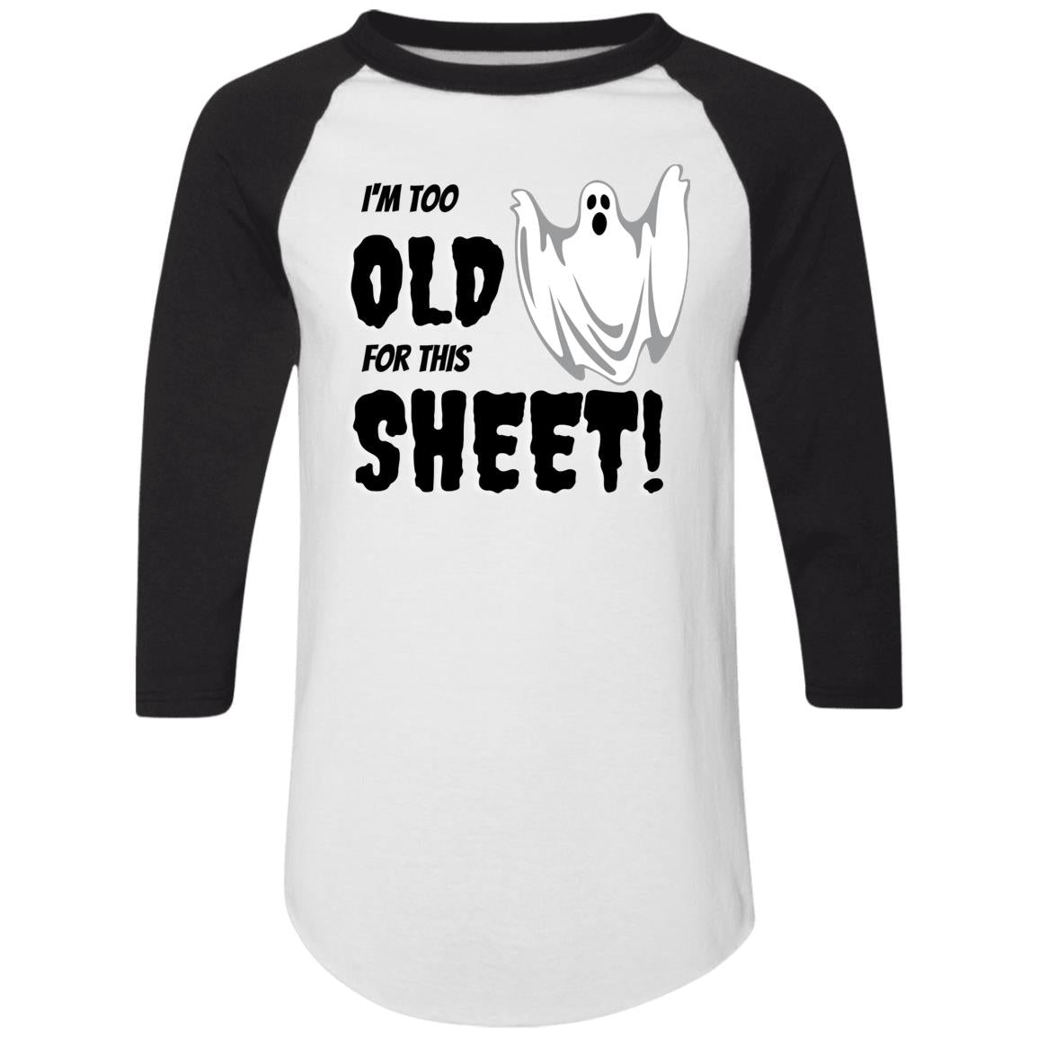 I'm too old for this Sheet - Halloween -4420 Colorblock Raglan Jersey