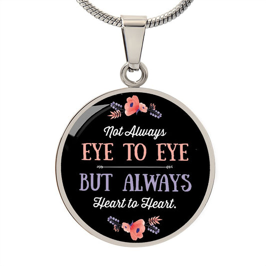 Not Always Eye to Eye (Mother, Grandmother, Daughter, Granddaughter, Sister, Best Friend, Aunt, Niece, Cousin) - Circle Pendant