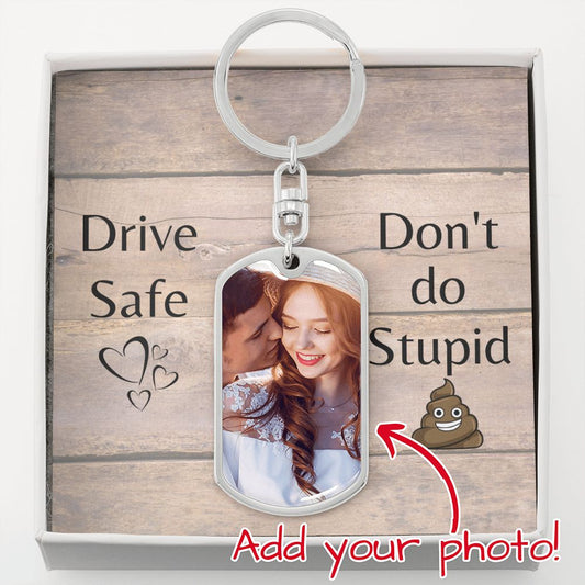 Drive Safe - Don't Do Stupid S#!+ -for Son / Grandson/ Nephew / Son in Law / Husband -  Dog Tag Swivel Keychain