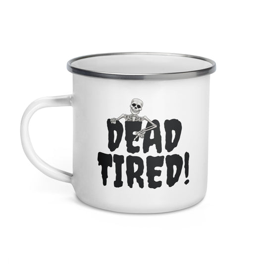 Dead Tired - 12 0z Enamel Mug